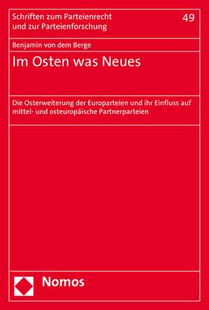 Im Osten Was Neues: Die Osterweiterung Der Europarteien Und Ihr Einfluss Auf Mittel- Und Osteuropaische Partnerparteien de Benjamin von dem Berge