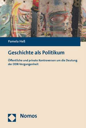 Geschichte als Politikum de Pamela Heß