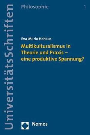 Multikulturalismus in Theorie Und Praxis - Eine Produktive Spannung?: Handkommentar de Eva-Maria Hohaus