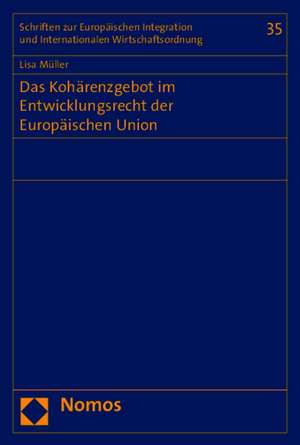 Das Kohärenzgebot im Entwicklungsrecht der Europäischen Union de Lisa Müller