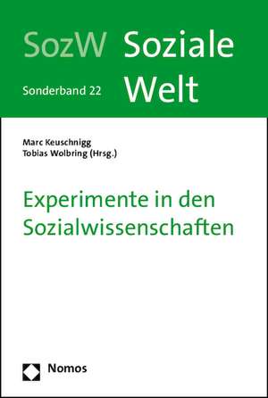 Experimente in Den Sozialwissenschaften: Soziale Welt - Sonderband 22 de Marc Keuschnigg