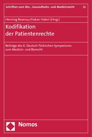 Kodifikation Der Patientenrechte: Beitrage Des X. Deutsch-Turkischen Symposiums Zum Medizin- Und Biorecht de Henning Rosenau