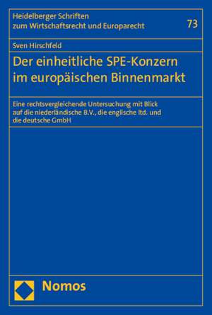 Der Einheitliche Spe-Konzern Im Europaischen Binnenmarkt: Eine Rechtsvergleichende Untersuchung Mit Blick Auf Die Niederlandische B.V., Die Englische de Sven Hirschfeld