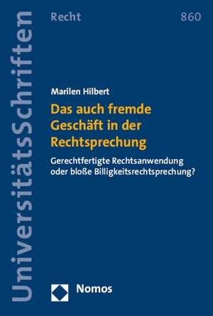 Das Auch Fremde Geschaft in Der Rechtsprechung: Gerechtfertigte Rechtsanwendung Oder Blosse Billigkeitsrechtsprechung? de Marilen Hilbert