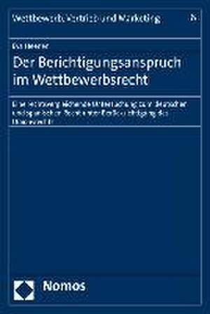 Der Berichtigungsanspruch Im Wettbewerbsrecht: Eine Rechtsvergleichende Untersuchung Zum Deutschen Und Spanischen Recht Unter Berucksichtigung Des Uni de Eva Heenen