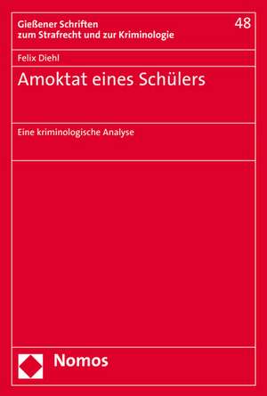 Amoktat Eines Schulers: Eine Kriminologische Analyse de Felix Diehl