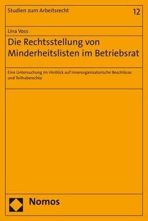 Die Rechtsstellung Von Minderheitslisten Im Betriebsrat: Eine Untersuchung Im Hinblick Auf Innerorganisatorische Beschlusse Und Teilhaberechte de Lina Voss