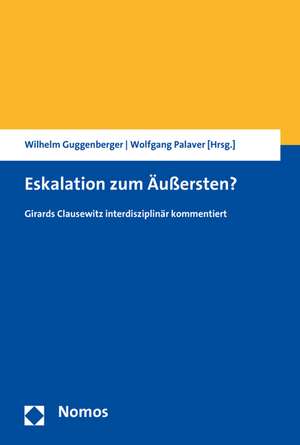 Eskalation Zum Aussersten?: Girards Clausewitz Interdisziplinar Kommentiert de Wilhelm Guggenberger