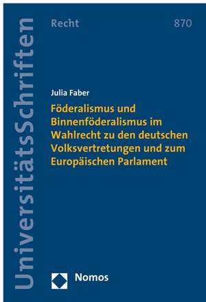 Foderalismus Und Binnenfoderalismus Im Wahlrecht Zu Den Deutschen Volksvertretungen Und Zum Europaischen Parlament: Taschenbuch Der Europaischen Integration de Julia Faber