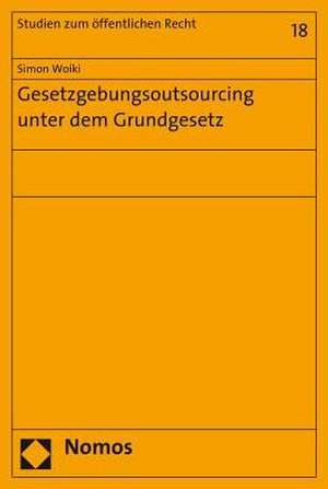 Gesetzgebungsoutsourcing Unter Dem Grundgesetz: Symposium Der Arbeitsgruppe 'Aufarbeitung Und Recht' Im Studien- Und Forschu de Simon M. Woiki