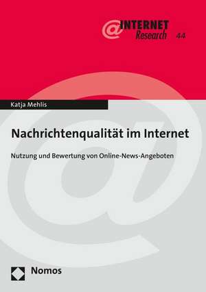 Nachrichtenqualitat Im Internet: Nutzung Und Bewertung Von Online-News-Angeboten de Katja Mehlis