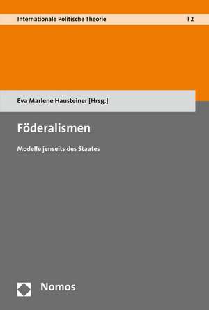 Foderalismen: Modelle Jenseits Des Staates de Eva Marlene Hausteiner