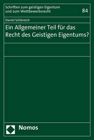 Ein Allgemeiner Teil für das Recht des Geistigen Eigentums? de Daniel Schöneich