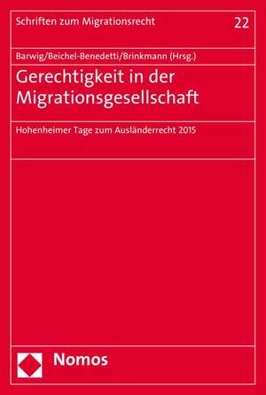 Gerechtigkeit in Der Migrationsgesellschaft: Hohenheimer Tage Zum Auslanderrecht 2015 de Klaus Barwig