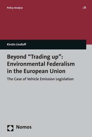 Beyond "Trading up": Environmental Federalism in the European Union de Kirstin Lindloff