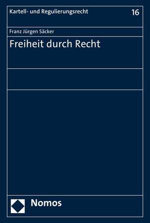 Freiheit durch Recht de Franz Jürgen Säcker