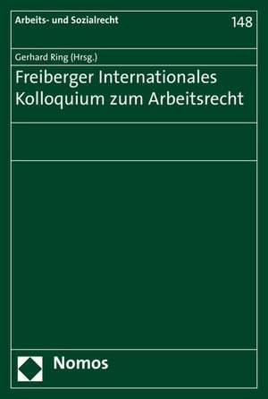 Freiberger Internationales Kolloquium zum Arbeitsrecht de Gerhard Ring