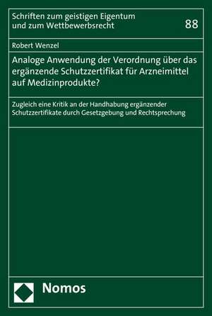 Analoge Anwendung der Verordnung über das ergänzende Schutzzertifikat für Arzneimittel auf Medizinprodukte? de Robert Wenzel