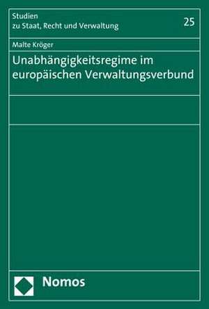 Unabhängigkeitsregime im europäischen Verwaltungsverbund de Malte Kröger