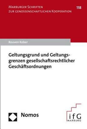 Geltungsgrund und Geltungsgrenzen gesellschaftsrechtlicher Geschäftsordnungen de Rouven Kober