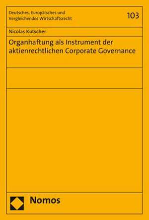 Organhaftung als Instrument der aktienrechtlichen Corporate Governance de Nicolas Kutscher