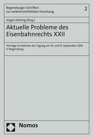 Aktuelle Probleme des Eisenbahnrechts XXII de Jürgen Kühling