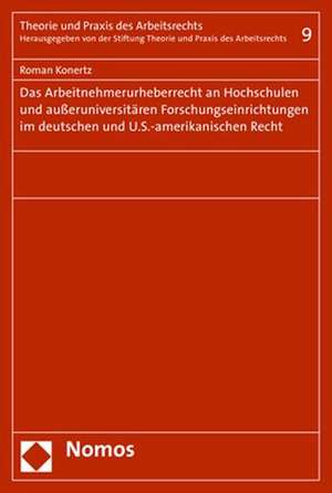 Das Arbeitnehmerurheberrecht an Hochschulen und außeruniversitären Forschungseinrichtungen im deutschen und U.S.-amerikanischen Recht de Roman Konertz