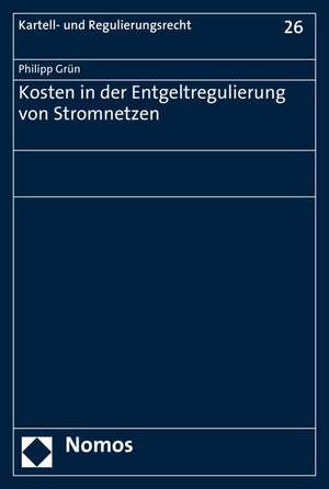 Kosten in der Entgeltregulierung von Stromnetzen de Philipp Grün