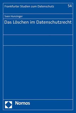 Das Löschen im Datenschutzrecht de Sven Hunzinger