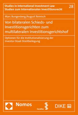 Von bilateralen Schieds- und Investitionsgerichten zum multilateralen Investitionsgerichtshof de Marc Bungenberg