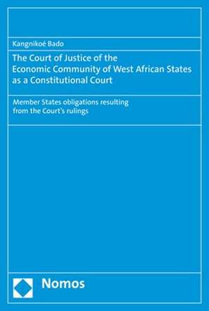 The Court of Justice of the Economic Community of West African States as a Constitutional Court de Kangnikoé Bado