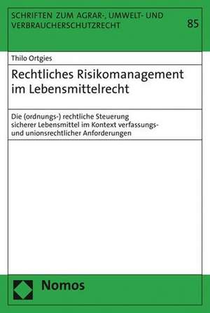 Rechtliches Risikomanagement im Lebensmittelrecht de Thilo Ortgies