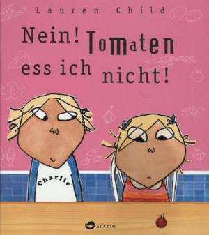 Nein! Tomaten ess ich nicht! de Lauren Child