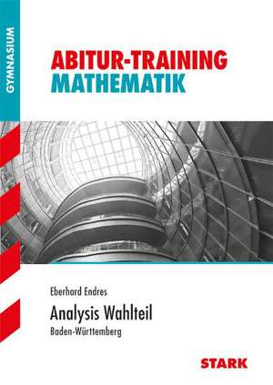 Abitur-Training - Mathematik Analysis Wahlteil Baden-Württemberg de Eberhard Endres