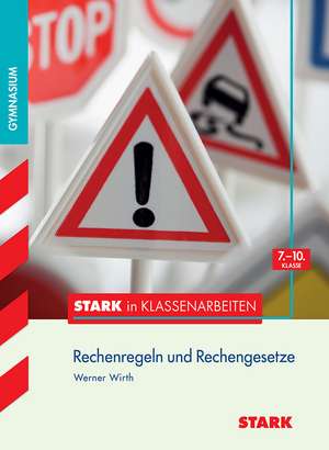 Stark in Klassenarbeiten - Mathematik Rechenregeln und Rechengesetze 7.-10.KL Gymnasium de Werner Wirth