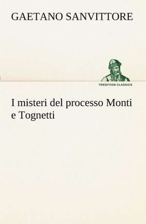 I Misteri del Processo Monti E Tognetti: Paradiso de Gaetano Sanvittore