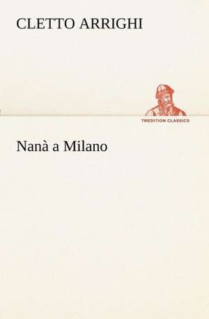 Nan a Milano: Scritti Critici E Letterari de Cletto Arrighi