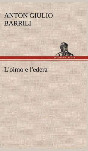 L'Olmo E L'Edera: Manuale Dei Confessori de Anton Giulio Barrili