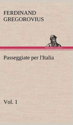 Passeggiate Per L'Italia, Vol. 1: Paradiso de Ferdinand Gregorovius