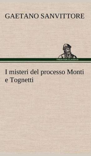 I Misteri del Processo Monti E Tognetti: Paradiso de Gaetano Sanvittore