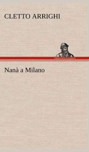 Nan a Milano: Scritti Critici E Letterari de Cletto Arrighi