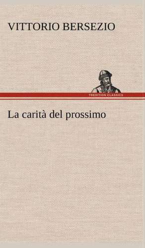 La Carit del Prossimo: Scritti Critici E Letterari de Vittorio Bersezio