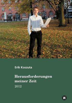 Herausforderungen meiner Zeit de Erik Koszuta