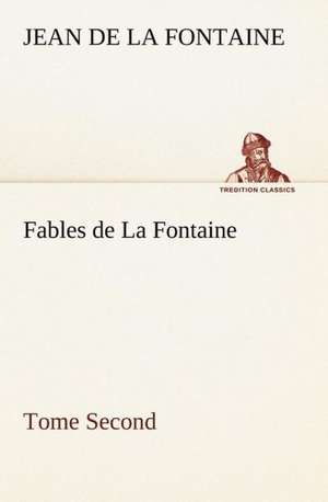 Fables de La Fontaine Tome Second de Jean de la Fontaine