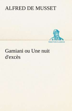 Gamiani Ou Une Nuit D'Exc S: Scritti Critici E Letterari de Alfred de Musset