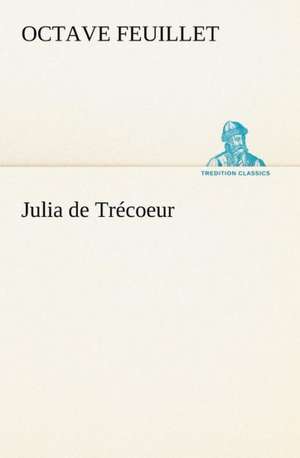 Julia de Tr Coeur: La France, La Russie, L'Allemagne Et La Guerre Au Transvaal de Octave Feuillet