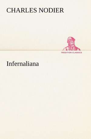 Infernaliana Anecdotes, Petits Romans, Nouvelles Et Contes Sur Les Revenans, Les Spectres, Les D Mons Et Les Vampires: La France, La Russie, L'Allemagne Et La Guerre Au Transvaal de Charles Nodier