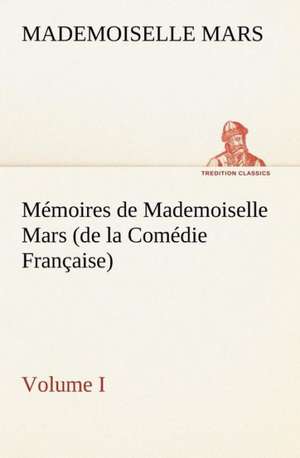 Mémoires de Mademoiselle Mars (volume I) (de la Comédie Française) de Mademoiselle Mars