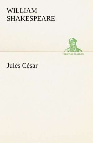 Jules C Sar: Histoire D'Un Vieux Bateau Et de Son Quipage de William Shakespeare