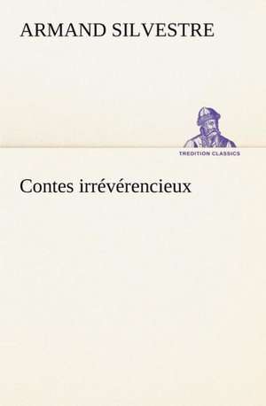 Contes Irr V Rencieux: Une Partie de La C Te Nord, L' Le Aux Oeufs, L'Anticosti, L' Le Saint-Paul, L'Archipel de La Madeleine de Armand Silvestre